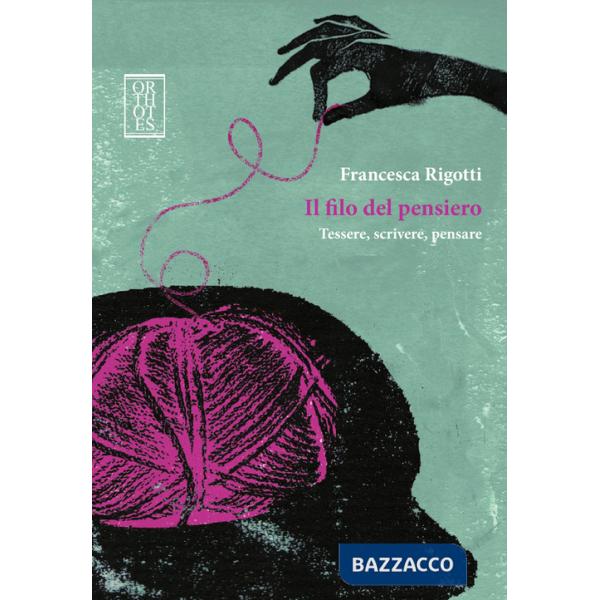 Filo del pensiero. Tessere, scrivere, pensare (Il)