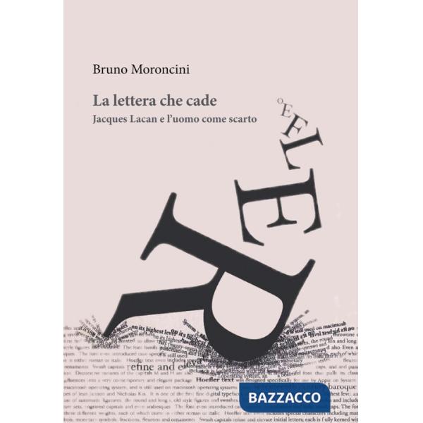 Lettera che cade. Jacques Lacan e l'uomo come scarto (La)