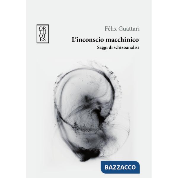 Inconscio macchinico. Saggi di schizoanalisi (L')