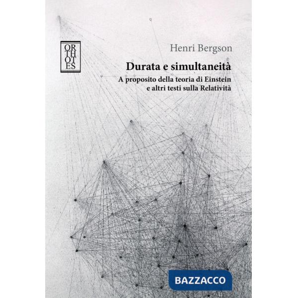 Durata e simultaneità. A proposito della teoria di Einstein e altri testi sulla relatività