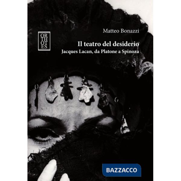 Teatro del desiderio. Jacques Lacan, da Platone a Spinoza (Il)
