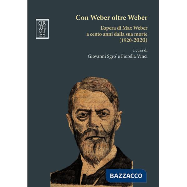 Con Weber oltre Weber. L'opera di Max Weber a cento anni dalla sua morte (1920-2020)