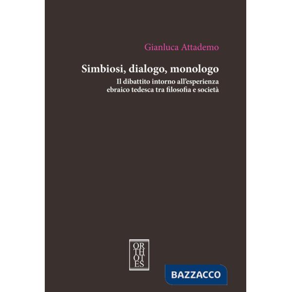 Simbiosi, dialogo, monologo. Il dibattito intorno all'esperienza ebraico tedesca tra filosofia e società