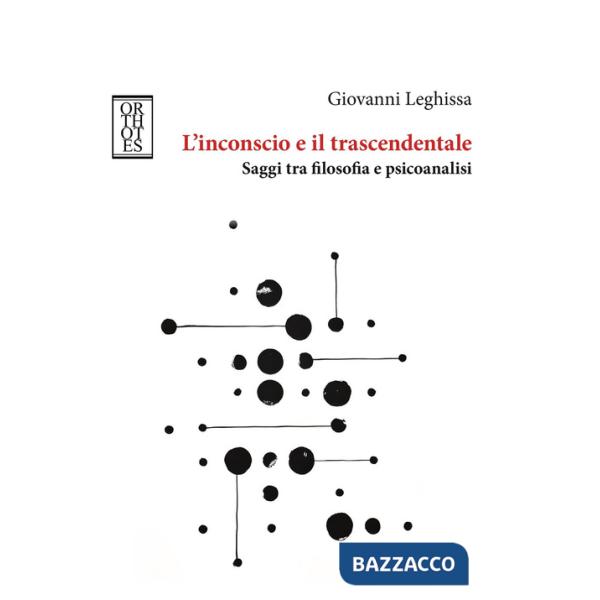 Inconscio e il trascendentale. Saggi tra filosofia e psicoanalisi (L')