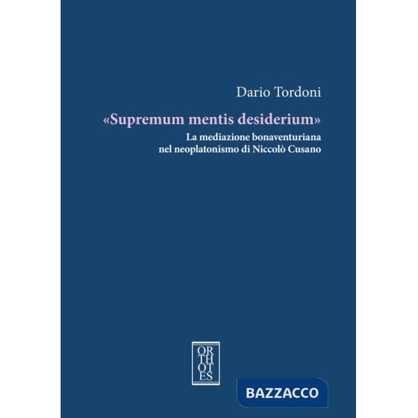 «Supremum mentis desiderium». La mediazione bonaventuriana nel neoplatonismo di Niccolò Cusano