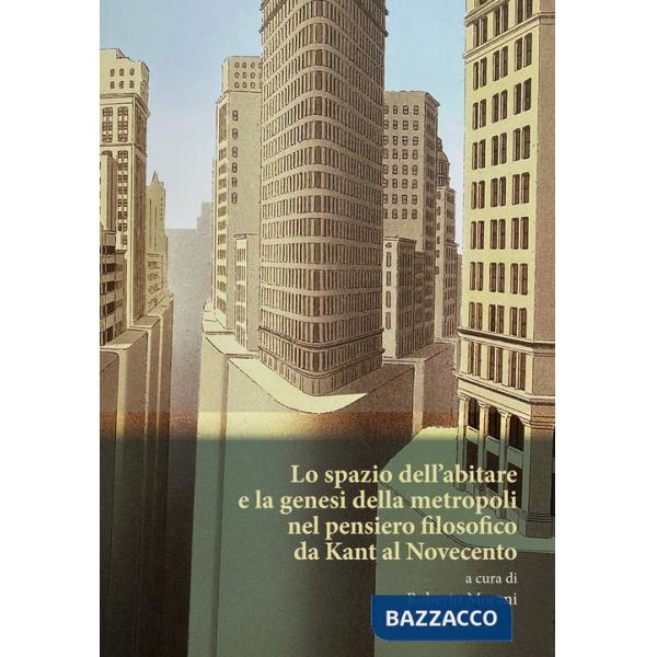 Spazio dell'abitare e la genesi della metropoli nel pensiero filosofico da Kant al Novecento (Lo)