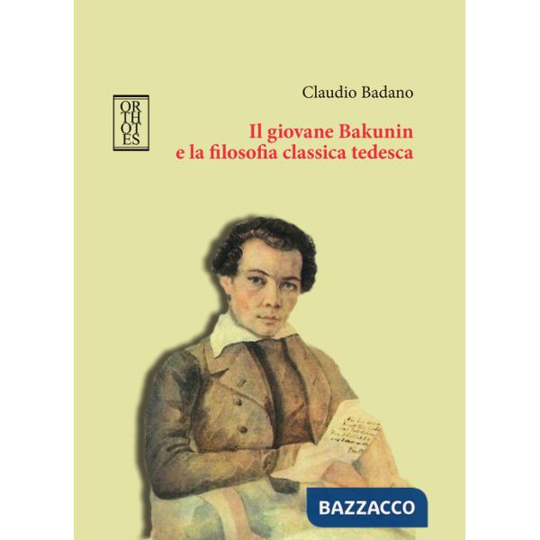Giovane Bakunin e la filosofia classica tedesca (Il)