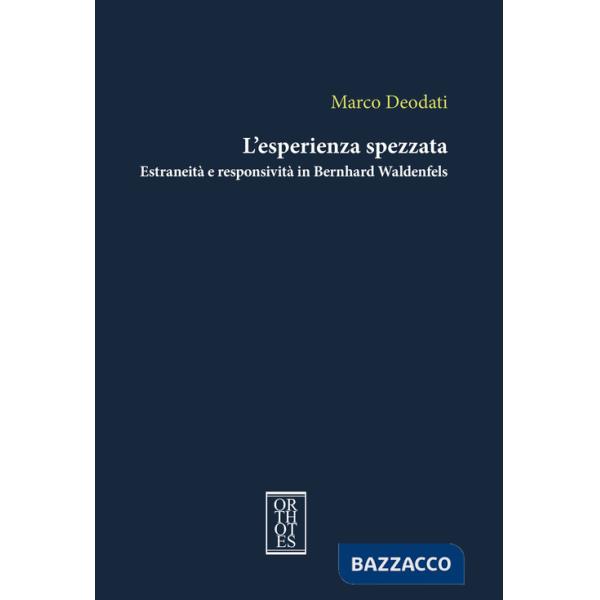 Esperienza spezzata. Estraneità e responsività in Bernhard Waldenfels (L')