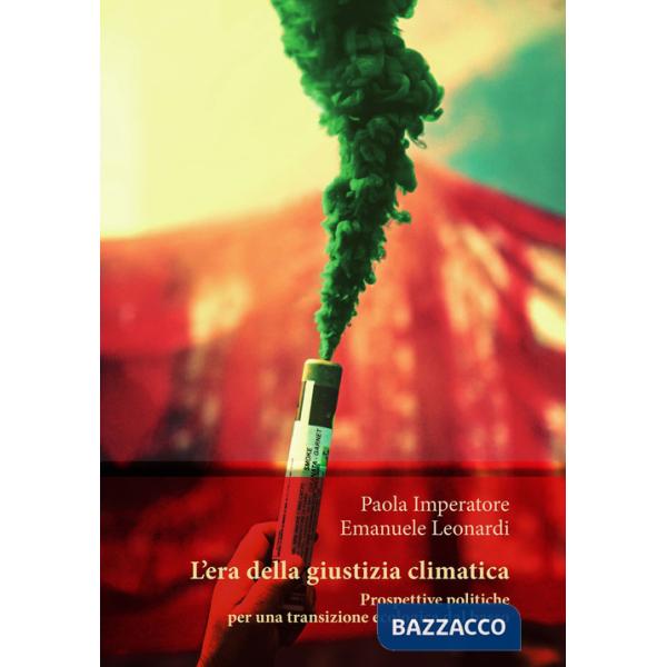 Era della giustizia climatica. Prospettive politiche per una transizione ecologica dal basso (L')