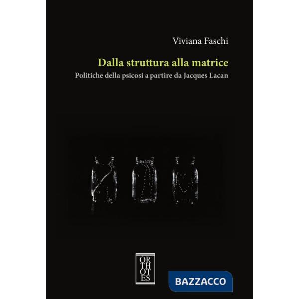 Dalla struttura alla matrice. Politiche della psicosi a partire da Jacques Lacan