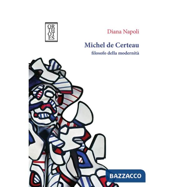 Michel de Certeau, filosofo della modernità