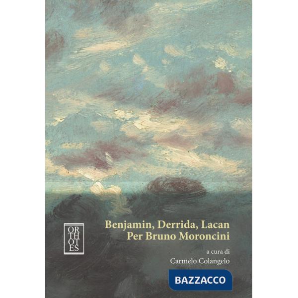 Benjamin, Derrida, Lacan. Per Bruno Moroncini