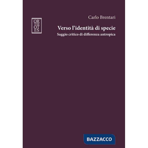 Verso l'identità di specie. Saggio critico di differenza antropica