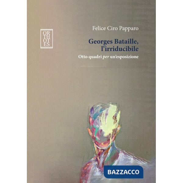 Georges Bataille, l'irriducibile. Otto quadri per un'esposizione