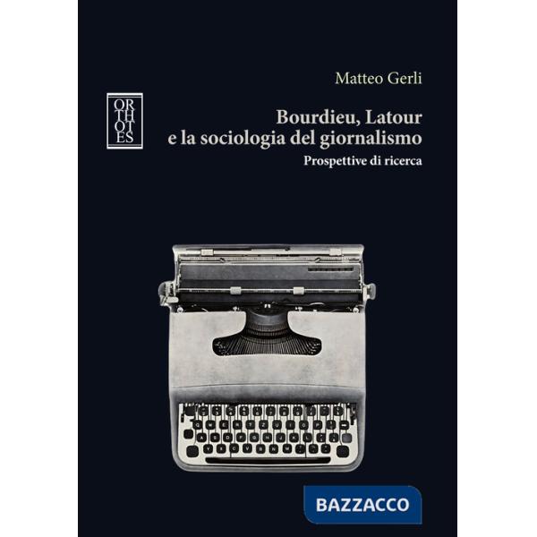 Bourdieu, Latour e la sociologia del giornalismo. Prospettive di ricerca