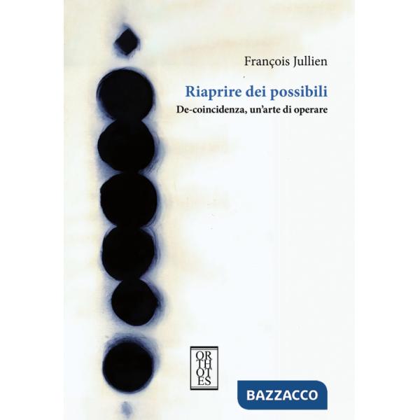 Riaprire dei possibili. De-coincidenza, un'arte di operare