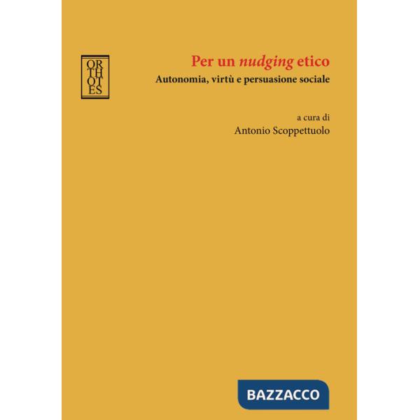 Per un «nudging» etico. Autonomia, virtù e persuasione sociale