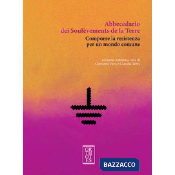 Abbecedario dei Soulèvements de la terre. Comporre la resistenza per un mondo comune