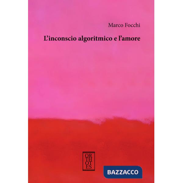 Inconscio algoritmico e l'amore (L')