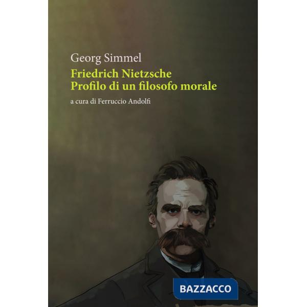 Friedrich Nietzsche. Profilo di un filosofo morale