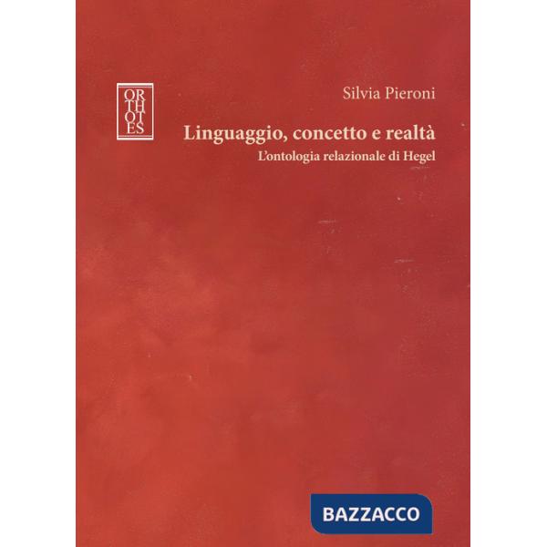Linguaggio, concetto e realtà. L'ontologia relazionale di Hegel