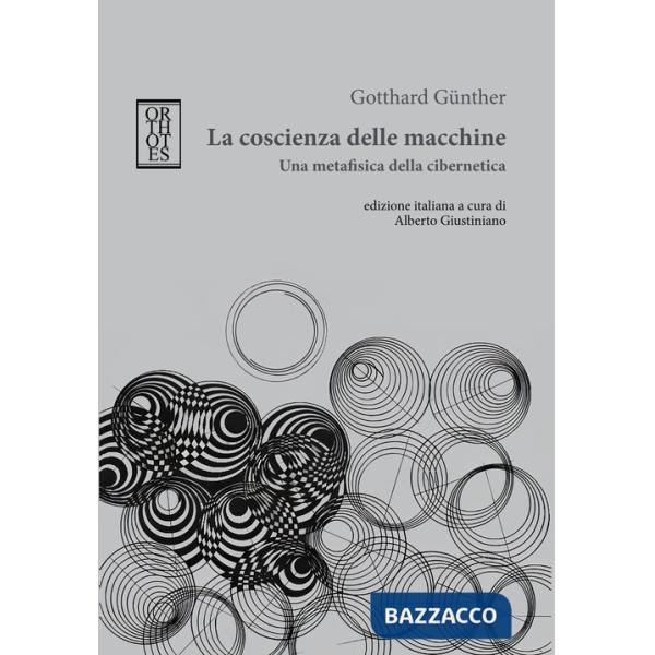 Coscienza delle macchine. Una metafisica della cibernetica (La)