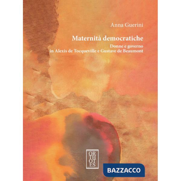 Maternità democratiche. Donne e governo in Alexis de Tocqueville e Gustave de Beaumont