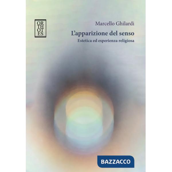 Apparizione del senso. Estetica ed esperienza religiosa (L')