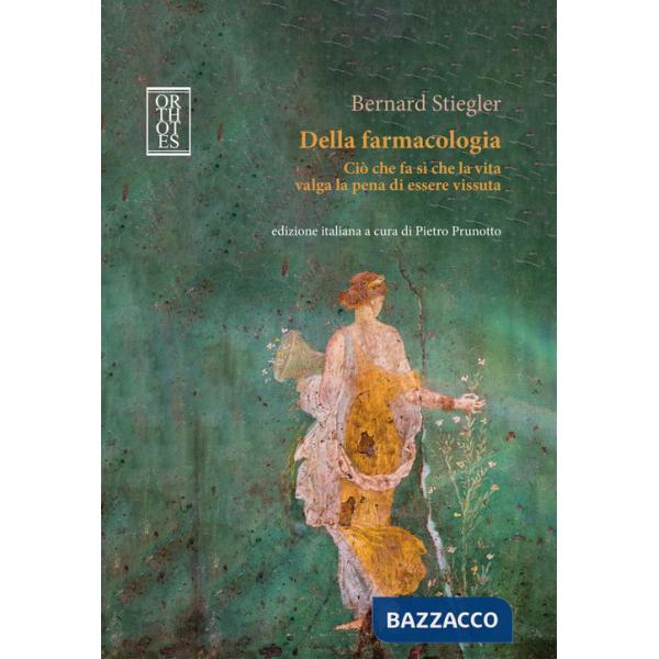 Della farmacologia. Ciò che fa sì che la vita valga la pena di essere vissuta