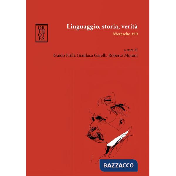 Linguaggio, storia, verità. Nietzsche 150