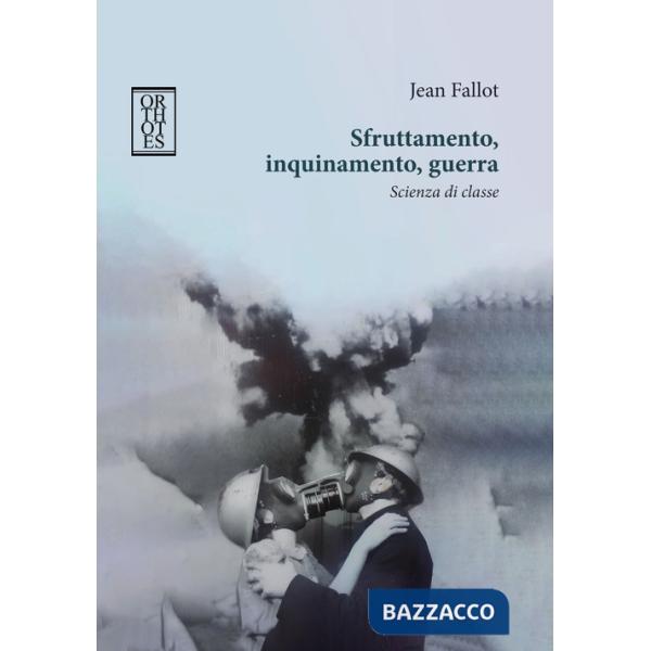 Sfruttamento, inquinamento, guerra. Scienza di classe