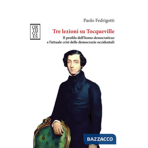 Tre lezioni su Tocqueville. Il profilo dell'homo democraticus e l'attuale crisi delle democrazie occidentali
