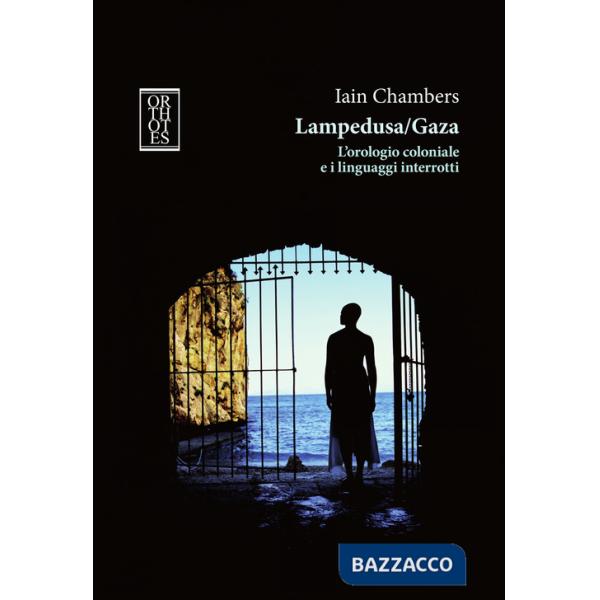 Lampedusa/Gaza. L'orologio coloniale e i linguaggi interrotti