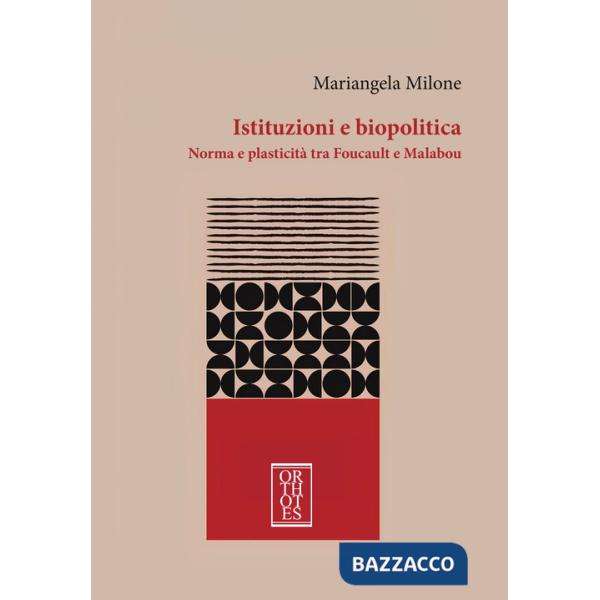 Istituzioni e biopolitica. Norma e plasticità tra Foucault e Malabou