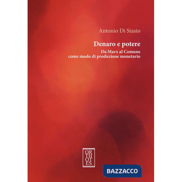 Denaro e potere. Da Marx al Comune come modo di produzione monetario