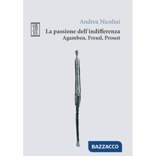 Passione dell'indifferenza. Agamben, Freud, Proust (La)