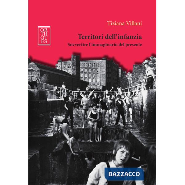 Territori dell'infanzia. Sovvertire l'immaginario del presente