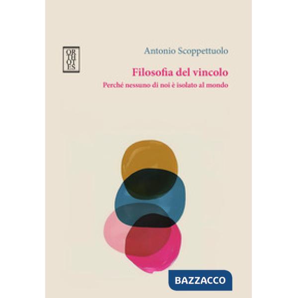 Filosofia del vincolo. Perché nessuno di noi è isolato al mondo