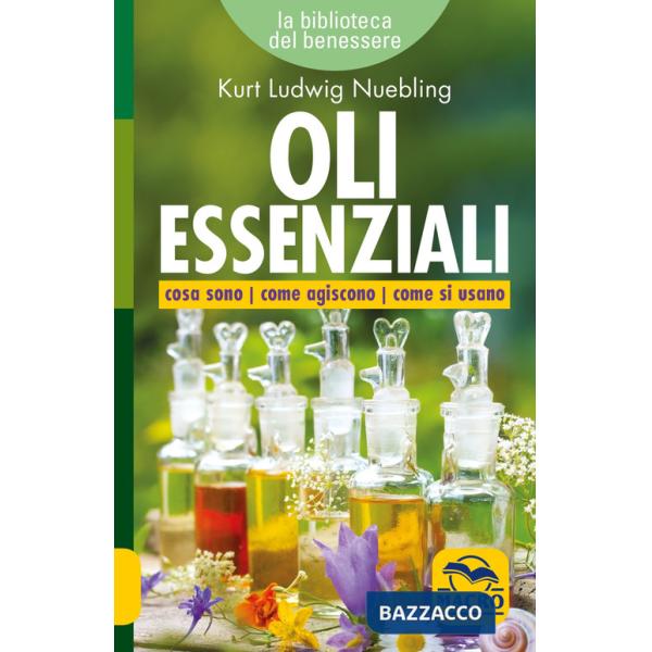 Oli essenziali. Cosa sono come agiscono come si usano