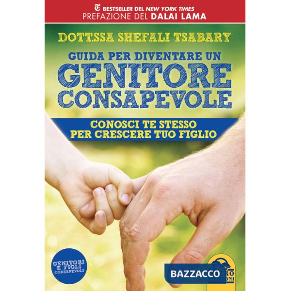 Guida per diventare un genitore consapevole. Conosci te stesso per crescere tuo figlio