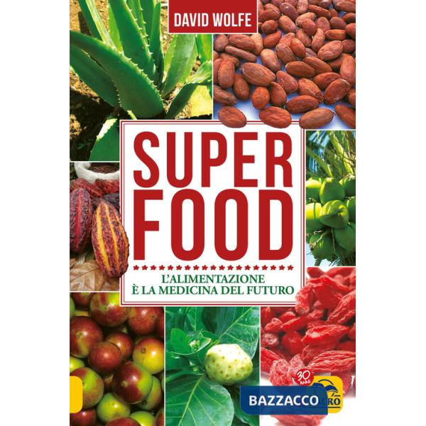 Super food. L'alimentazione è la medicina del futuro