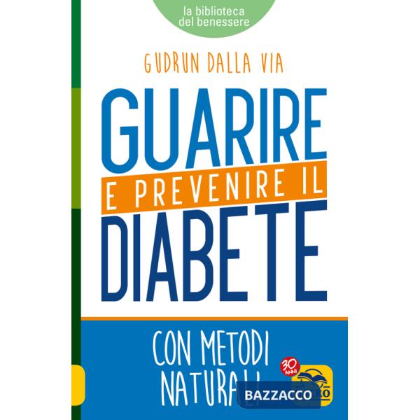 Guarire e prevenire il diabete. Con metodi naturali