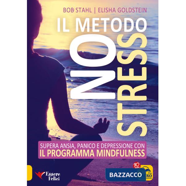 Metodo no stress. Supera ansia, panico e depressione con il programma mindfulness (Il)