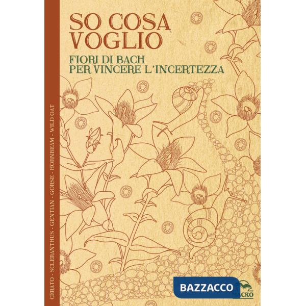 So cosa voglio. Fiori di Bach per vincere l'incertezza