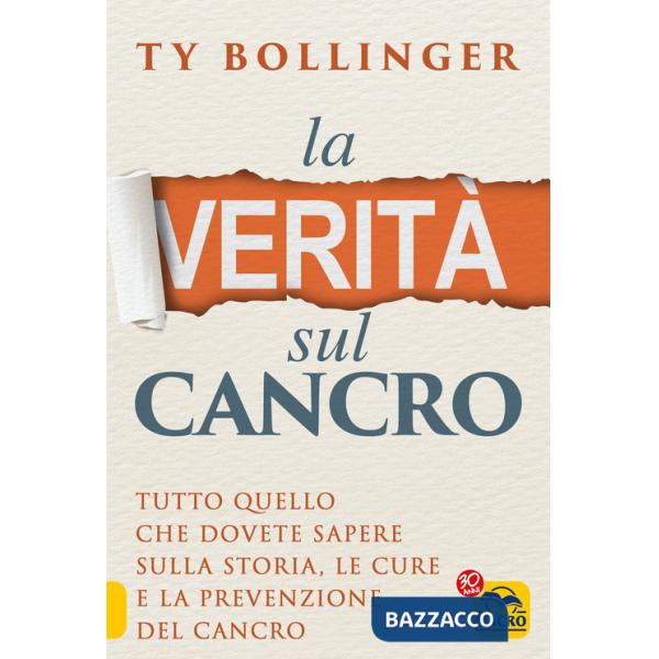 Verità sul cancro. Tutto quello che dovete sapere sulla storia, le cure e la prevenzione del cancro (La)