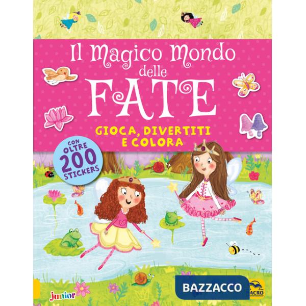Magico mondo delle fate. Gioca, divertiti e colora. Con adesivi (Il)