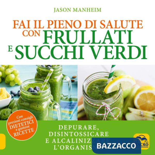 Fai il pieno di salute con frullati e succhi verdi