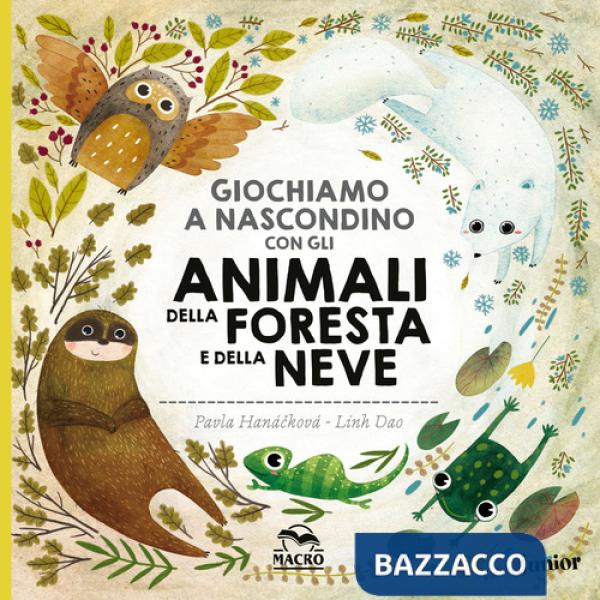 Giochiamo a nascondino con gli animali della foresta e della neve. Ediz. illustrata