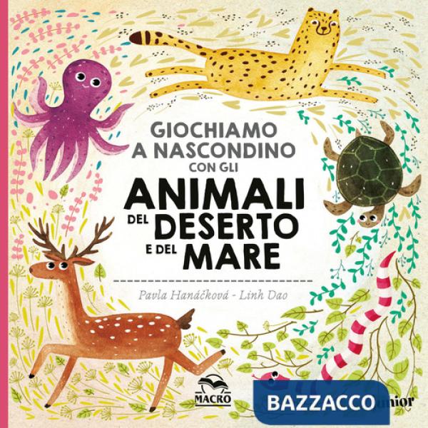 Giochiamo a nascondino con gli animali del deserto e del mare. Ediz. illustrata
