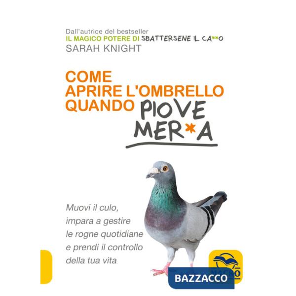 Come aprire l'ombrello quando fuori piove mer*a. Muovi il culo, impara a gestire le rogne quotidiane e prendi il controllo della